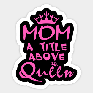 Mom A Title Above Queen Sticker